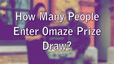 how many people enter the omaze draw.